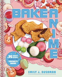[9781982186647] BAKE ANIME 75 SWEET RECIPES