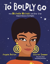 [9780063073210] TO BOLDLY GO HOW NICHELLE NICHOLS HELPED ADVANCE CIVIL RIGHT