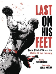 [9781631495588] LAST ON HIS FEET JACK JOHNSON & BATTLE OF CENTURY