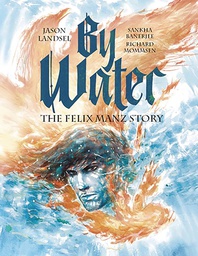 [9781636080536] BY WATER FELIX MANZ STORY